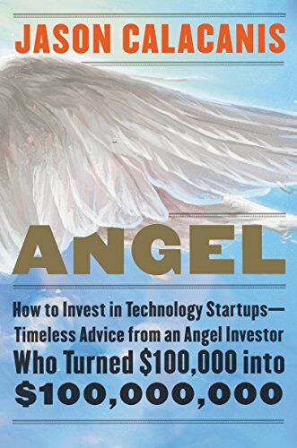 Jason's book "Angel: How to Invest in Technology Startups: Timeless Advice from an Angel Investor Who Turned $100,000 into $100,000,000"